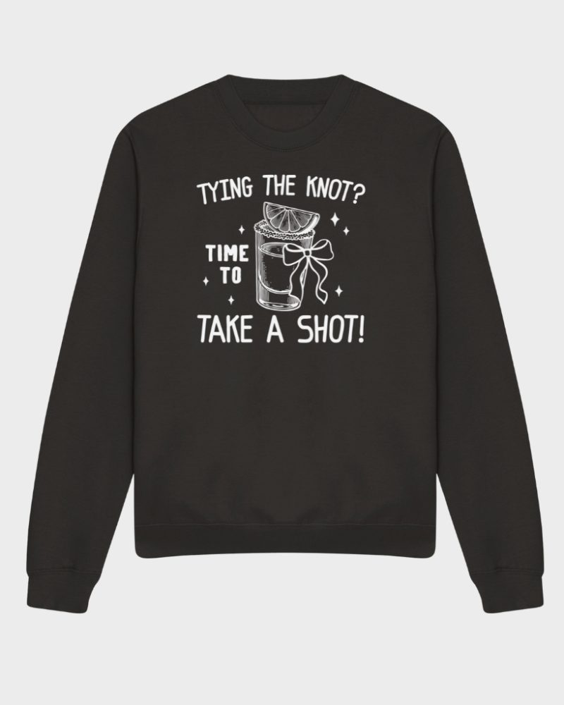 take a shot bachelorette sweatshirt