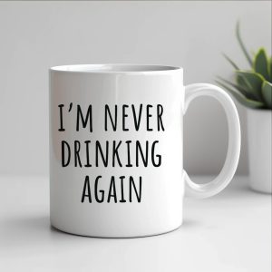 im never drinking again mug