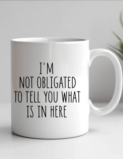 im not obligated to tell you mug