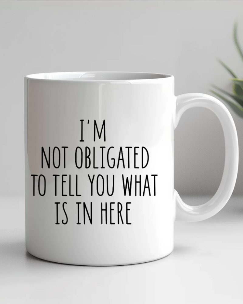 im not obligated to tell you mug