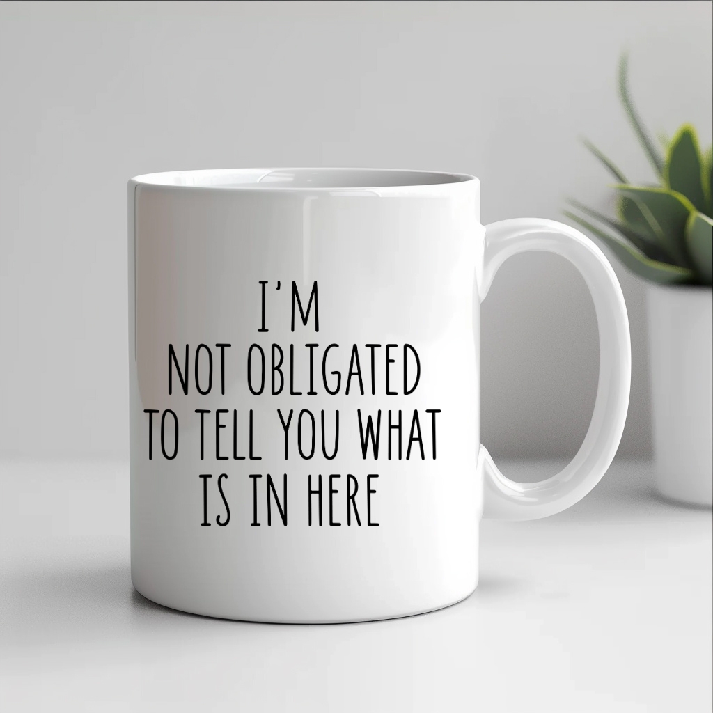 im not obligated to tell you mug